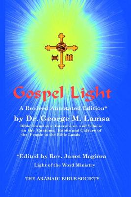 GOSPEL LIGHT: EDITED AND ANNOTATED WITH SUPPORTING SCHOLARLY REFRENCES AND FOOTNOTES BY REV. JANET MAGIERA
