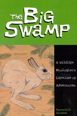 The Big Swamp: A Wildlife Biologist's Lifetime of Adventures