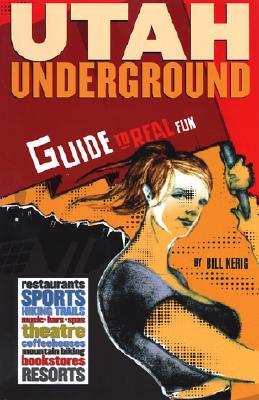 Utah Underground: Guide to Real Fun