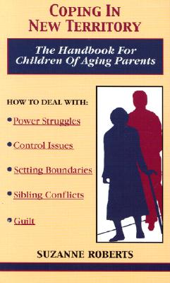Coping In New Territory; Coping In New Territory The Handbook For Children of Aging Parents, Second Edition
