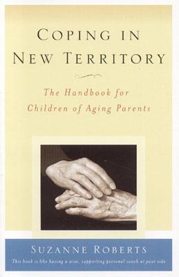 Coping in New Territory: The Handbook for Children of Aging Parents