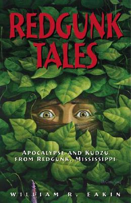 Redgunk Tales: Apocalypse and Kudzu from Redgunk, Mississippi