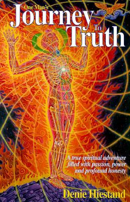 Journey To Truth: A True Spiritual Adventure Filled With Passion, Power And Profound Honesty