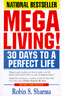 Megaliving! : 30 Days to a Perfect Life: The Ultimate Action Plan for Total Mastery of Your Mind, Body & Character
