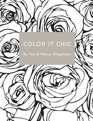 Color it Chic: By You & Nancy Riegelman [Paperback] Riegelman, Nancy