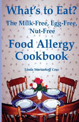 What's to Eat: The Milk-Free, Egg-Free, Nut-Free Food Allergy Cookbook