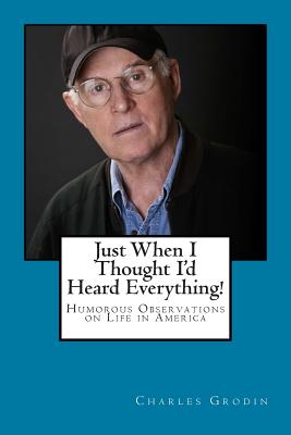 Image for Just When I Thought I'd Heard Everything!: Humorous Observations on Life in America