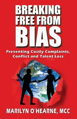 Breaking Free from Bias: Preventing Costly Complaints, Conflict and Talent Loss