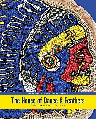 The House Of Dance And Feathers:: A Museum By Ronald W Lewis