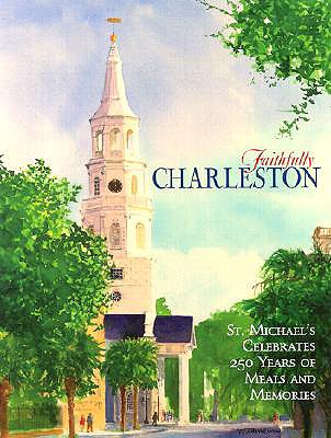 Image for Faithfully Charleston: St. Michael's Celebrates 250 Years of Meals and Memories Faithfully Charleston: St. Michael's Celebrates 250 Years of Meals and Memories