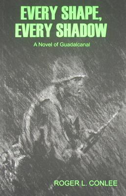 Image for EVERY SHAPE, EVERY SHADOW A NOVEL OF GUADALCANAL
