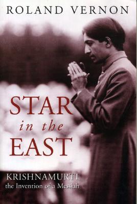 Image for Star in the East: Krishnamurti--the invention of a Messiah Star in the East: Krishnamurti--the invention of a Messiah