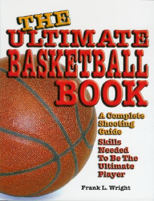 Ultimate Basketball Book: A Complete Shooting Guide