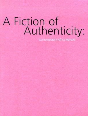Image for A Fiction of Authenticity: Contemporary Africa Abroad