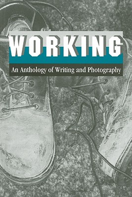 Working: An Anthology of Writing and Photography