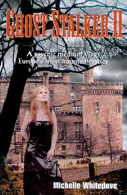 Ghost Stalker II: A Psychic Medium Visits Europe's Most Haunted Castles