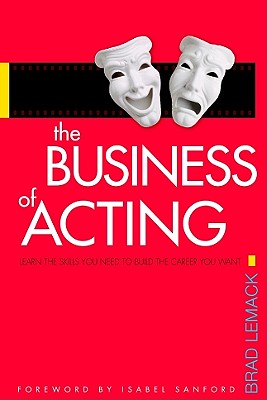 The Business of Acting Learn the Skills You Need to Build the Career You Want