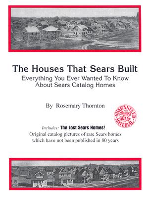 The Houses That Sears Built; Everything You Ever Wanted To Know About Sears Catalog Homes
