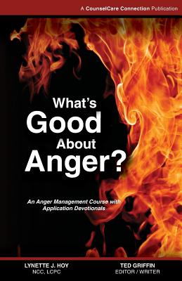 Image for What's Good About Anger: An Anger Management Course with Application Devotionals What's Good About Anger: An Anger Management Course with Application Devotionals