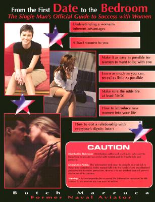 From the First Date to the Bedroom: The Single Man's Official Guide to Success with Women