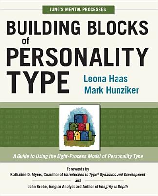 Building Blocks of Personality Type: A Guide to Using the Eight-Process Model of Personality Type