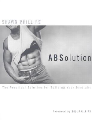 Absolution : The Practical Solution for Building Your Best Abs