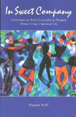 In Sweet Company Conversations with Extraordinary Women About Living a Spiritual Life