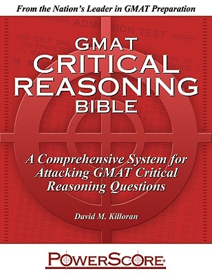 Powerscore GMAT Critical Reasoning Bible 2020: A Comprehensive System for Attacking GMAT Critical Reasoning Questions!