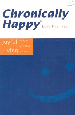 Chronically Happy: Joyful Living In Spite Of Chronic Illness (SiGNED)