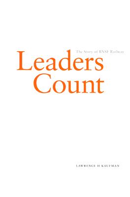 Image for Leaders Count: The Story of the BNSF Railway Leaders Count: The Story of the BNSF Railway