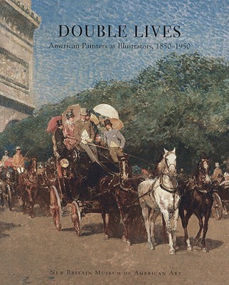 Double Lives: American Painters as Illustrators, 1850-1950