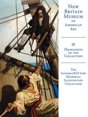 Highlights of the New Britain Museum of American Art: Volume III: The Sanford B. D. Low Illustration Collection