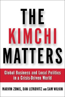 The Kimchi Matters: Global Business and Local Politics in a Crisis-Driven World (Inscribed by Coauthor)