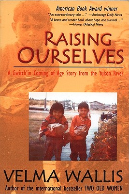 Raising Ourselves: A Gwich'in Coming of Age Story from the Yukon River