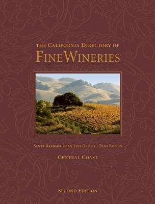 California Directory of Fine Wineries: Central Coast: Santa Barbara, San Luis Obispo, Paso Robles