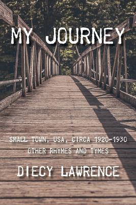 Image for MY JOURNEY: SMALL TOWN, USA, CIRCA 1920-1930: OTHER RHYMES AND TYMES