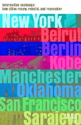 Information Exchange: How Cities Renew, Rebuild and Remember