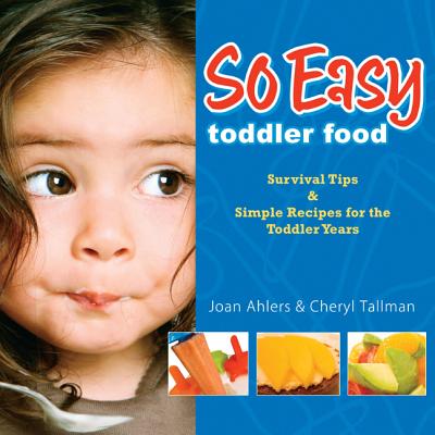 Image for So Easy Toddler Food: Survival Tips & Simple Recipes for the Toddler Years