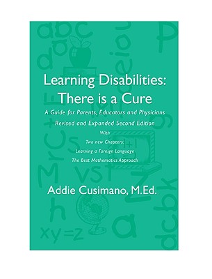 Learning Disabilities: There Is a Cure, A guide for Parents, Educators and Physicians