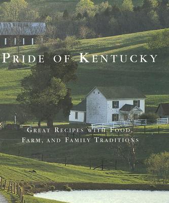 Pride of Kentucky: Great Recipes with Food, Farm, and Family Traditions
