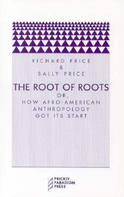 The Root of Roots: Or, How Afro-American Anthropology Got its Start (Prickly Paradigm)
