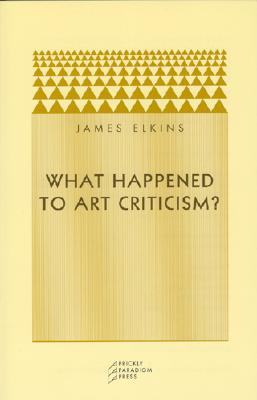 What Happened to Art Criticism (Prickly Paradigm)