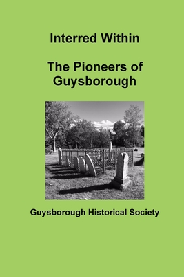 Image for Interred Within: The Pioneers of Guysborough Interred Within: The Pioneers of Guysborough