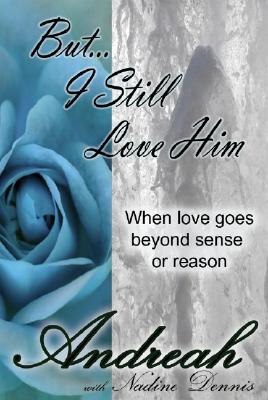 Image for But I Still Love Him: When Love Goes Beyond Sense and Reason