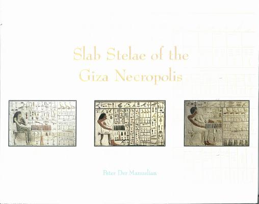 SLAB STELAE OF THE GIZA NECROPOLIS (PUBLICATIONS OF THE PENNSYLVANIA-YALE EXHIBITION TO EGYPT NUMBER 7)