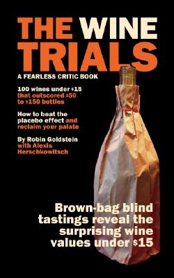 Image for The Wine Trials: 100 Everyday Wines Under $15 that Beat $50 to $150 Wines in Brown-Bag Blind Tastings