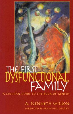 The First Dysfunctional Family: A Modern Guide to the Book of Genesis