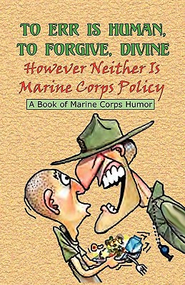 Image for TO ERR IS HUMAN, TO FORGIVE DIVINE - However Neither is Marine Corps Policy