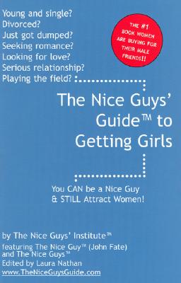 The Nice Guy's Guide to Getting Girls: You Can Be a Nice Guy & Still Attract Women!