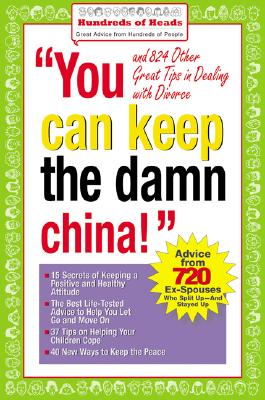 You Can Keep the Damn China!: And 824 Other Great Tips on Dealing with Divorce